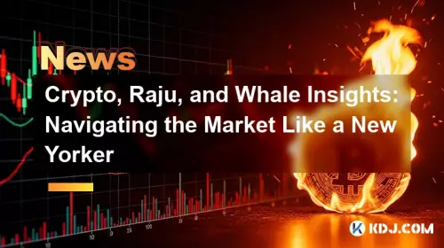 Crypto, Raju, and Whale Insights: Navigating the Market Like a New Yorker Crypto, Raju, and Whale Insights: Navigating the Market Like a New Yorker