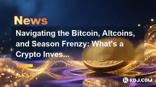 Navigieren Sie die Bitcoin, Altcoins und Saison -Raserei: Was kann ein Krypto -Investor tun? Navigieren Sie die Bitcoin, Altcoins und Saison -Raserei: Was kann ein Krypto -Investor tun?