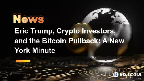 Eric Trump, Crypto Investors, and the Bitcoin Pullback: A New York Minute Eric Trump, Crypto Investors, and the Bitcoin Pullback: A New York Minute