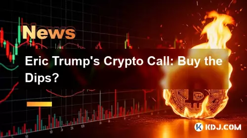 Eric Trumps Kryptoanruf: Kaufen Sie die Dips? Eric Trumps Kryptoanruf: Kaufen Sie die Dips?