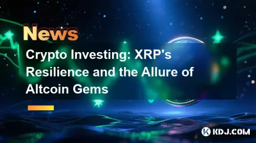 Investissement de crypto: la résilience de XRP et l'attrait des joyaux Altcoin Investissement de crypto: la résilience de XRP et l'attrait des joyaux Altcoin