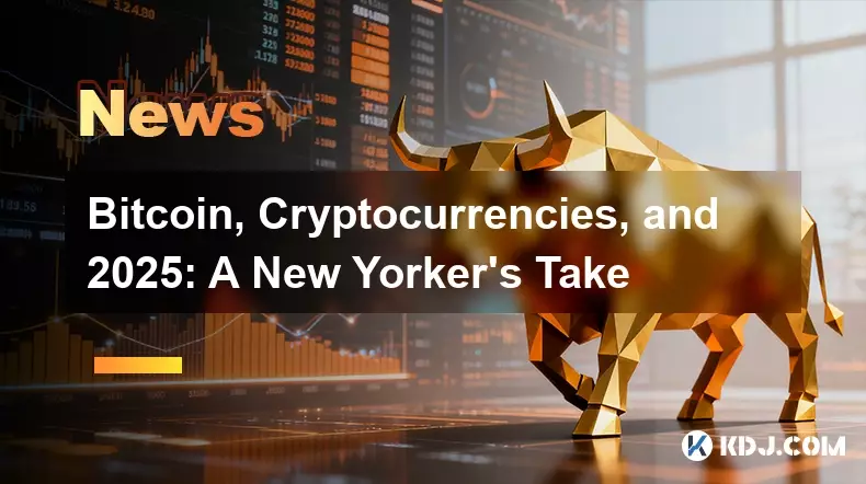 Bitcoin, crypto-monnaies et 2025: une prise de New Yorker Bitcoin, crypto-monnaies et 2025: une prise de New Yorker