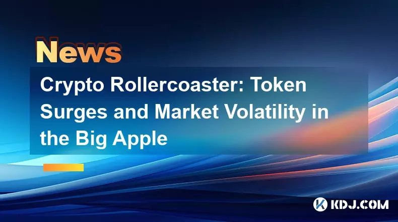Krypto -Achterbahn: Token -Überspannungen und Marktvolatilität im Big Apple Krypto -Achterbahn: Token -Überspannungen und Marktvolatilität im Big Apple