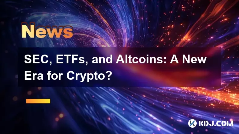 Sec、ETF、およびAltcoins:暗号の新しい時代? Sec、ETF、およびAltcoins:暗号の新しい時代?