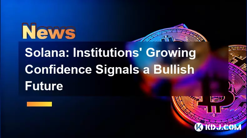 Solana: La confiance croissante des institutions signale un avenir haussier