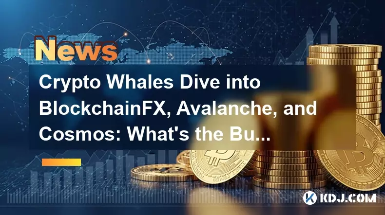 Crypto Whales Dive into BlockchainFX, Avalanche, and Cosmos: What's the Buzz? Crypto Whales Dive into BlockchainFX, Avalanche, and Cosmos: What's the Buzz?
