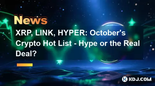 XRP, LINK, HYPER: October's Crypto Hot List - Hype or the Real Deal? XRP, LINK, HYPER: October's Crypto Hot List - Hype or the Real Deal?