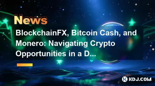 BlockchainFX, Bitcoin Cash, and Monero: Navigating Crypto Opportunities in a Dynamic Market