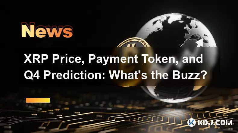XRP Price, Payment Token, and Q4 Prediction: What's the Buzz?