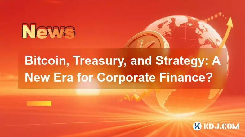 Bitcoin, Treasury, and Strategy: A New Era for Corporate Finance?