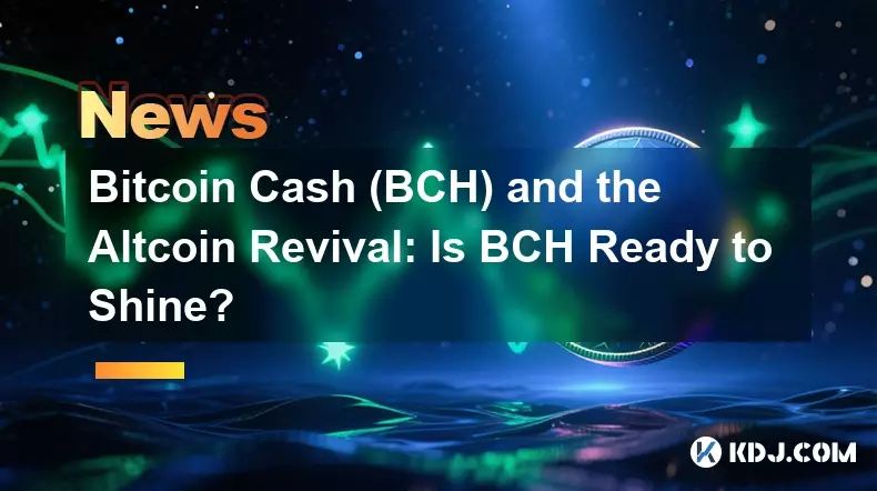 Bitcoin Cash (BCH) und The Altcoin Revival: Ist BCH bereit zu glänzen?