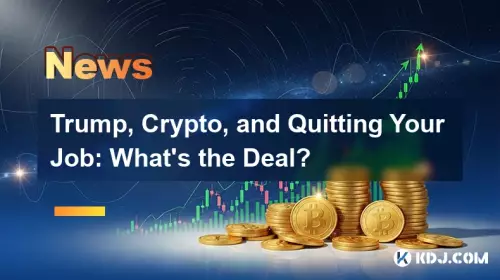 Trump, crypto et quitter votre emploi: quel est le problème? Trump, crypto et quitter votre emploi: quel est le problème?