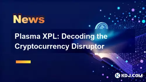 Plasma XPL: Decoding the Cryptocurrency Disruptor Plasma XPL: Decoding the Cryptocurrency Disruptor