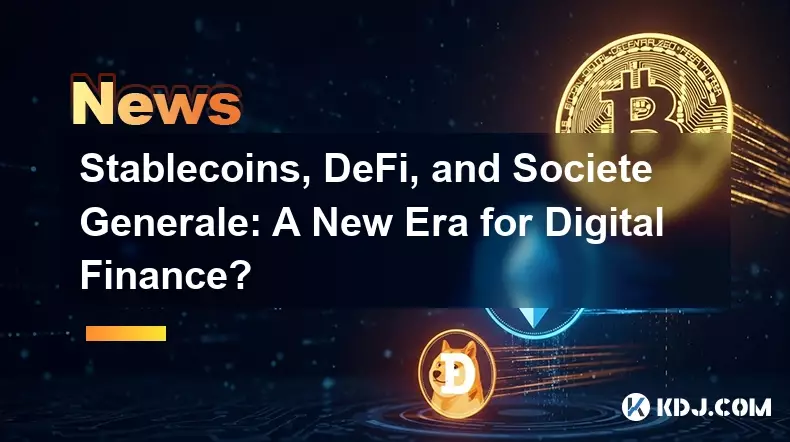 Stablecoins, Defi et Société Générale: une nouvelle ère pour la finance numérique? Stablecoins, Defi et Société Générale: une nouvelle ère pour la finance numérique?