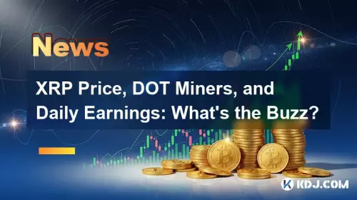 XRPの価格、ドットマイナー、および日々の収益：バズは何ですか？