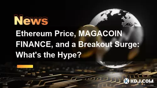 Ethereum Price, Magacoin Finance et une surtension en petits groupes: quel est le battage médiatique?