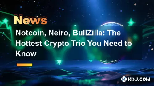 Notcoin, neiro, bullzilla: le trio crypto le plus chaud que vous devez connaître Notcoin, neiro, bullzilla: le trio crypto le plus chaud que vous devez connaître