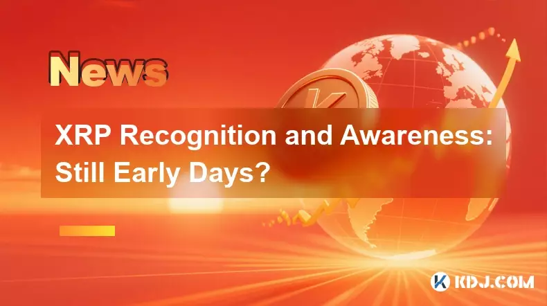 XRP Recognition and Awareness: Still Early Days?