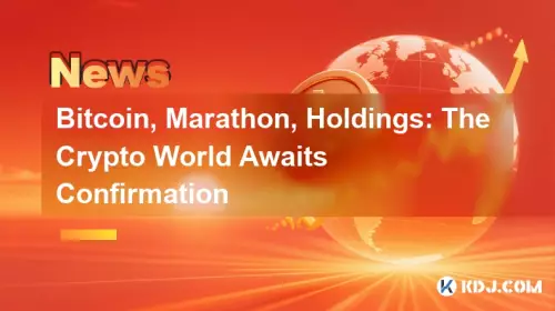 Bitcoin, Marathon, Holdings: Die Krypto -Welt wartet auf Bestätigung Bitcoin, Marathon, Holdings: Die Krypto -Welt wartet auf Bestätigung