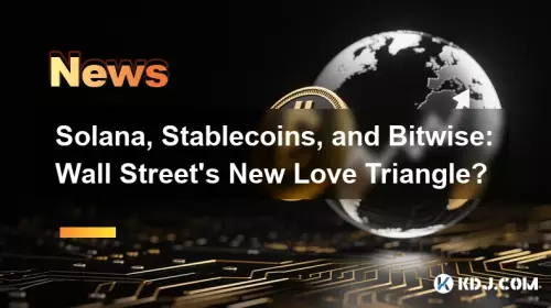 Solana,Stablecoins和Bitwise:華爾街的新三角戀? Solana,Stablecoins和Bitwise:華爾街的新三角戀?