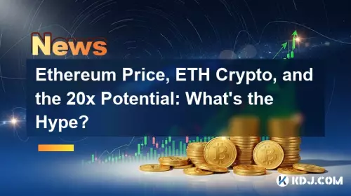 Ethereum Preis, ETH -Krypto und das 20 -fache Potenzial: Was ist der Hype?