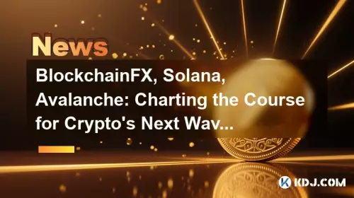 BlockchainFX, Solana, Avalanche: Charting the Course for Crypto's Next Wave