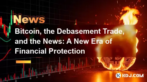 Bitcoin, the Debasement Trade, and the News: A New Era of Financial Protection