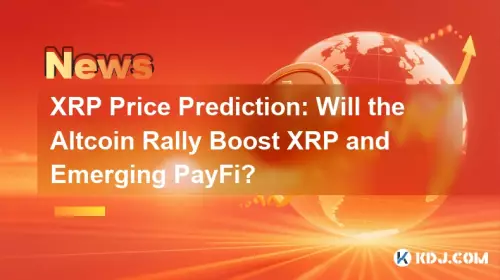 XRP 가격 예측 : Altcoin Rally가 XRP와 Emerging Payfi를 향상시킬까요?