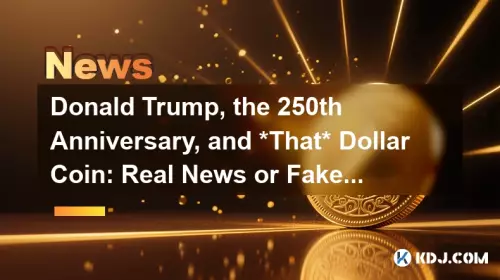 Donald Trump, the 250th Anniversary, and *That* Dollar Coin: Real News or Fake?