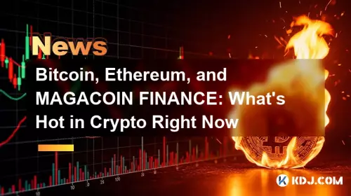 Bitcoin, Ethereum, and MAGACOIN FINANCE: What's Hot in Crypto Right Now