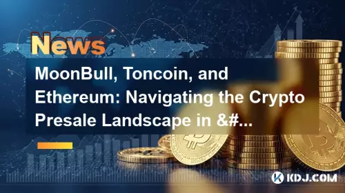 Moonbull, Toncoin 및 Ethereum : '25 년 암호화 사전 판매 환경 탐색