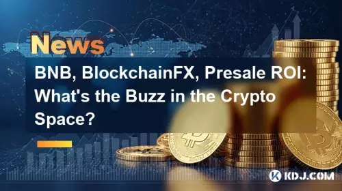BNB, Blockchainfx, 사전 판매 ROI : 암호화 공간의 버즈는 무엇입니까?