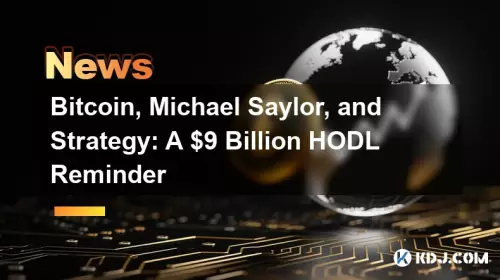 Bitcoin, Michael Saylor und Strategie: Eine Hodl -Erinnerung von 9 Milliarden US -Dollar Bitcoin, Michael Saylor und Strategie: Eine Hodl -Erinnerung von 9 Milliarden US -Dollar