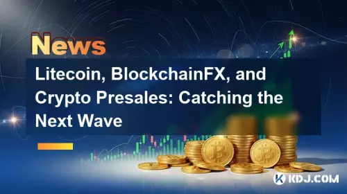 Litecoin、BlockChainFX、およびCrypto Presales：次の波をキャッチします