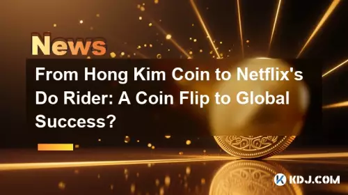 Von Hong Kim Coin bis Netflix's Do Rider: Ein Münzflip zum globalen Erfolg?