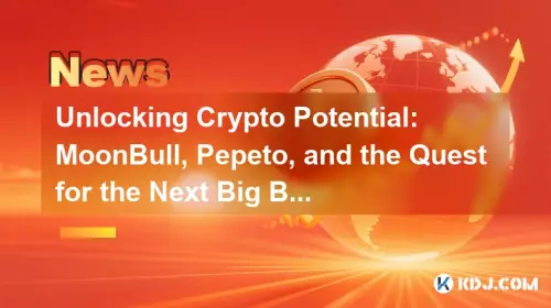 Entsperren Sie das Krypto -Potenzial: Moonbull, Pepeto und die Suche nach dem nächsten großen Ausbruch