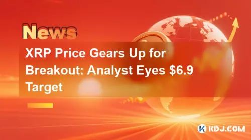 XRP -Preisgeräte für Breakout: Analysten Augen 6,9 $ Ziel