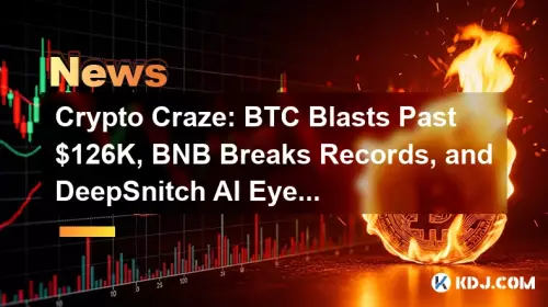 Krypto -Wahnsinn: BTC blickt nach 126.000 US -Dollar, BNB bricht Rekorde und Deepsnitch ai Eyes Moonshot