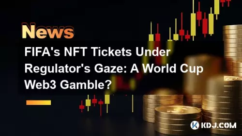 FIFA's NFT Tickets Under Regulator's Gaze: A World Cup Web3 Gamble?