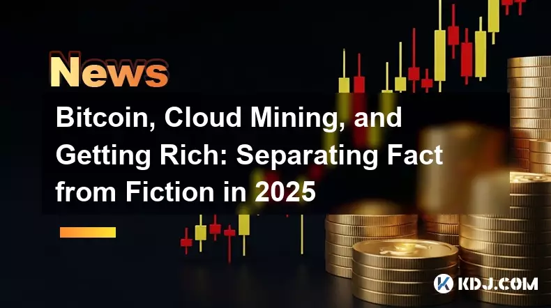 比特币，云采矿和富裕：将事实与2025年的小说分开