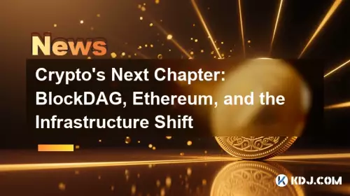 Crypto's Next Chapter: BlockDAG, Ethereum, and the Infrastructure Shift