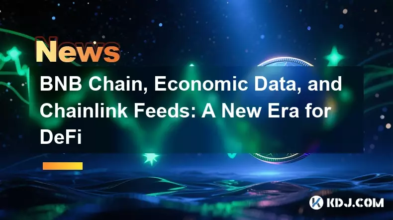 BNB Chain, Economic Data, and Chainlink Feeds: A New Era for DeFi