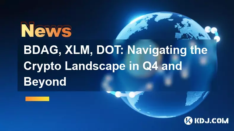 BDAG, XLM, DOT: Navigating the Crypto Landscape in Q4 and Beyond