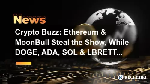 Crypto Buzz: Ethereum & MoonBull Steal the Show, While DOGE, ADA, SOL & LBRETT Vie for the Spotlight Crypto Buzz: Ethereum & MoonBull Steal the Show, While DOGE, ADA, SOL & LBRETT Vie for the Spotlight