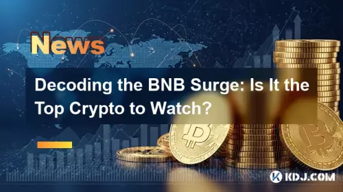 Entschlüsselung des BNB-Anstiegs: Ist es die Top-Kryptowährung, die man im Auge behalten sollte? Entschlüsselung des BNB-Anstiegs: Ist es die Top-Kryptowährung, die man im Auge behalten sollte?