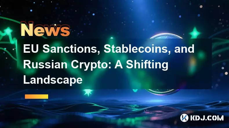 EU Sanctions, Stablecoins, and Russian Crypto: A Shifting Landscape EU Sanctions, Stablecoins, and Russian Crypto: A Shifting Landscape