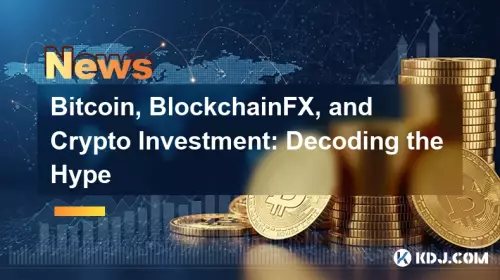 Bitcoin、BlockChainFX、およびCrypto Investment：誇大広告の解読