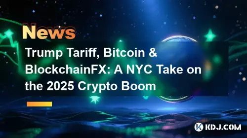 Tarif Trump, Bitcoin et BlockchainFX : une version new-yorkaise du boom cryptographique de 2025