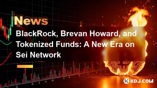 BlackRock, Brevan Howard et les fonds tokenisés : une nouvelle ère sur Sei Network