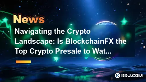 暗号通貨の状況をナビゲートする: BlockchainFX は注目すべき暗号通貨のプレセールでしょうか?